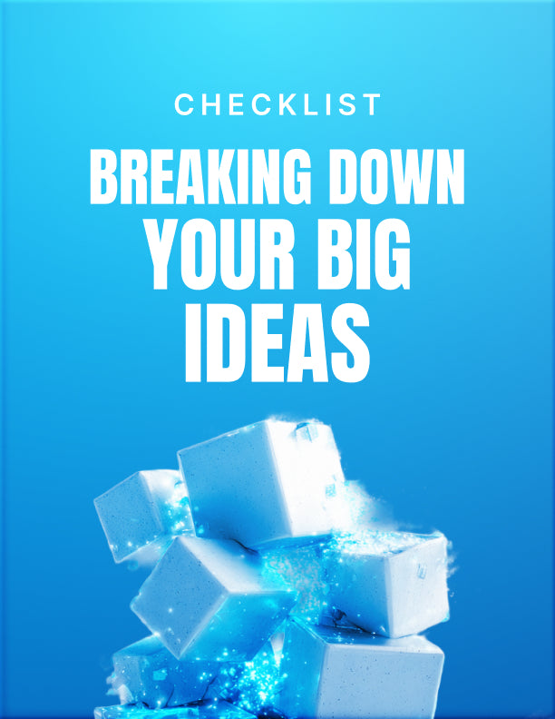 Breaking Down Your Big Ideas
