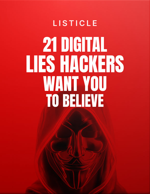 21 Digital Lies Hackers Want You to Believe