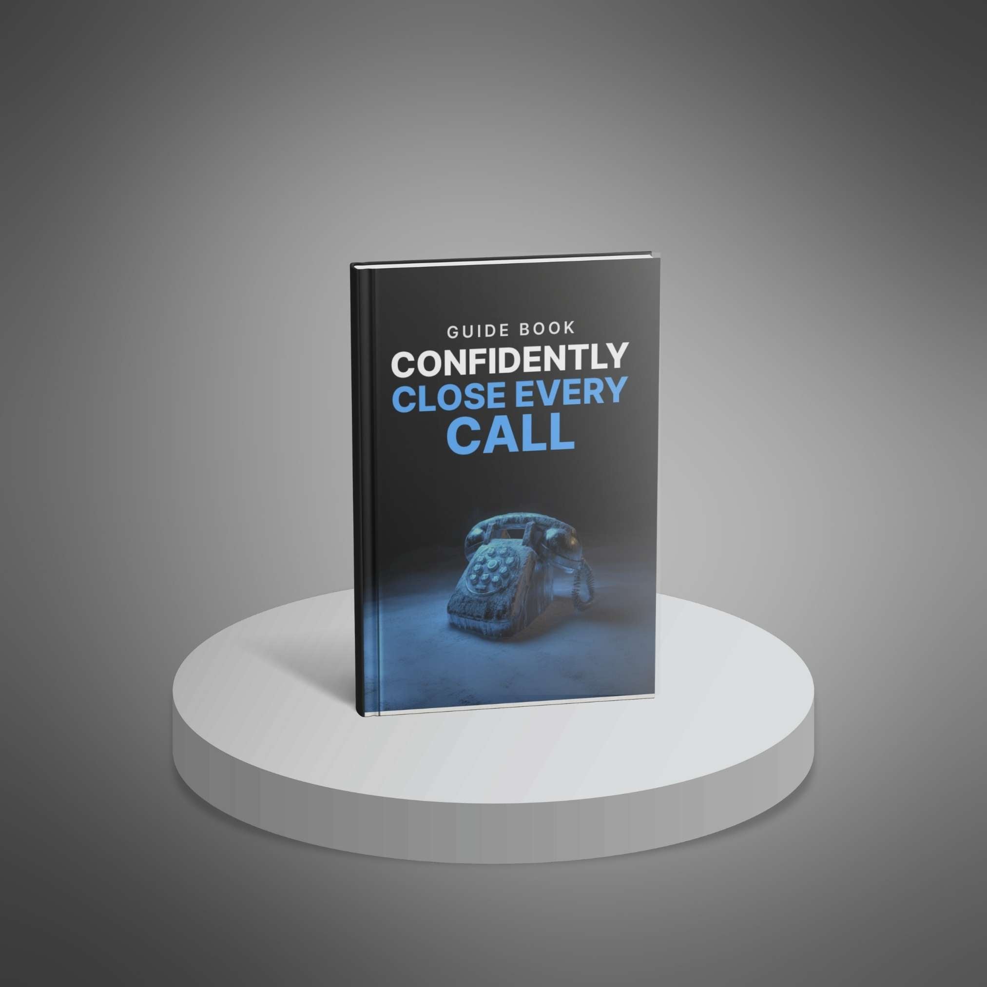 Confidently Close Every Call - Guide