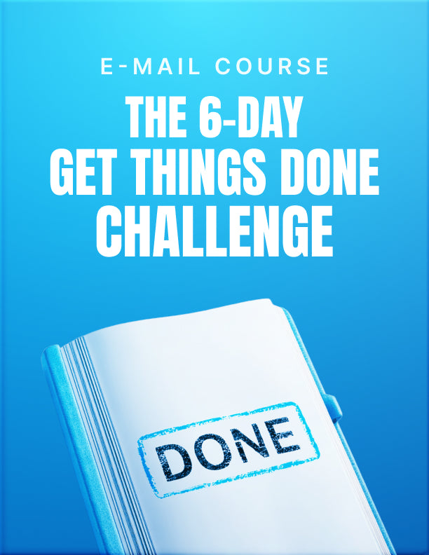 The 6-Day Get Things Done Challenge