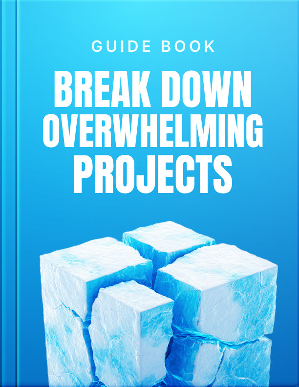 Break Down Overwhelming Projects