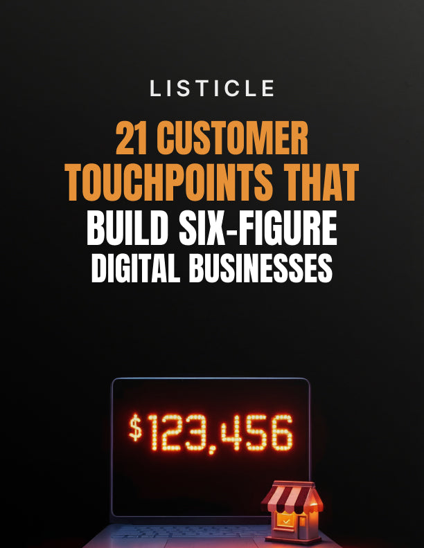 21 Customer Touchpoints That Build Six-Figure Digital Businesses