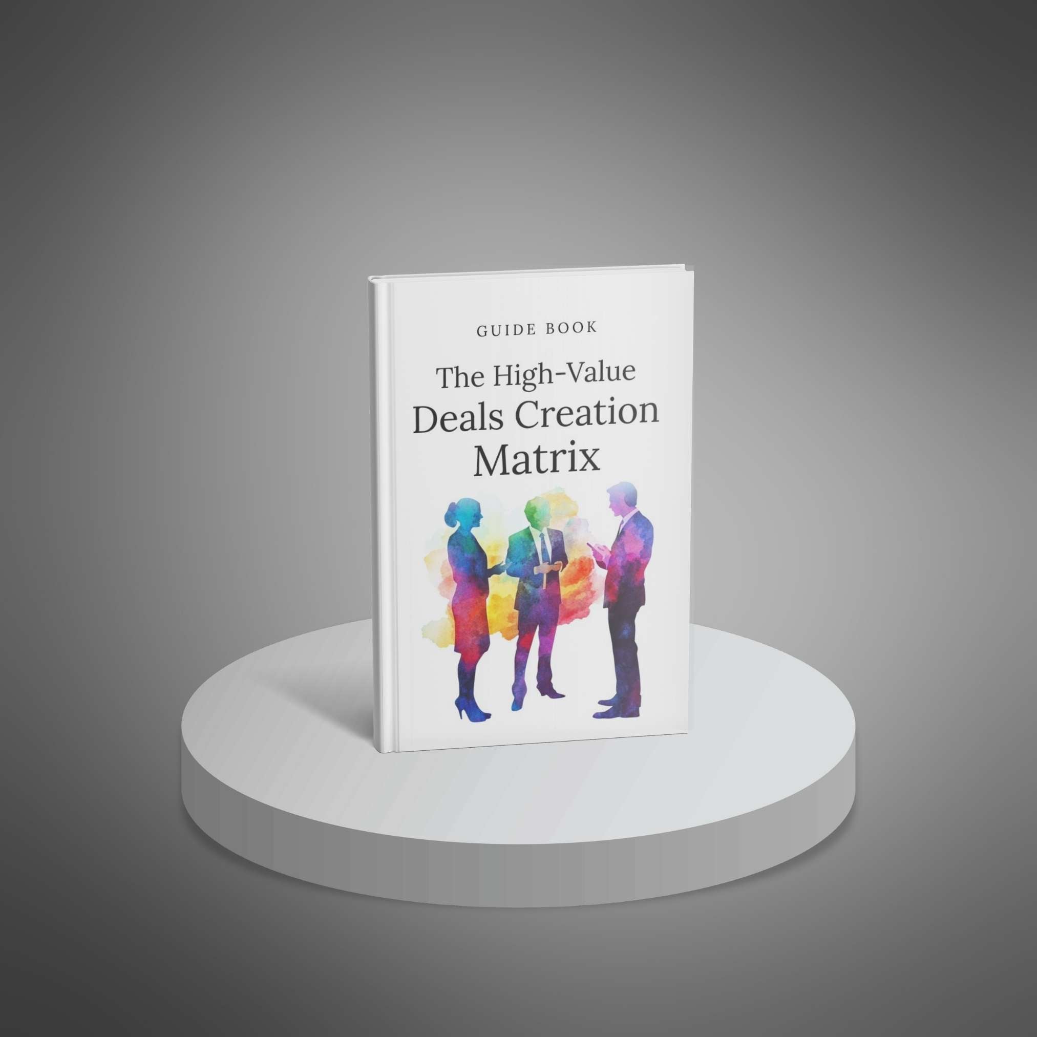 The High-Value Deals Creation Matrix